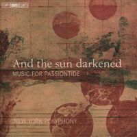 And the Sun Darkened: Music for Passiontide