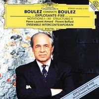 Boulez Conducts Boulez: ...explosante-fixe...; Notations I-XII; Structures II