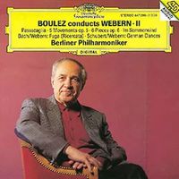 Boulez Conducts Webern II: Passacaglia; 5 Movements Op. 5; 6 Pieces Op. 6; Im Sommerwind / Fuga (Ricercata) / German Dances