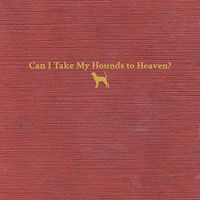 Can I Take My Hounds to Heaven? [Hallelujah Version]