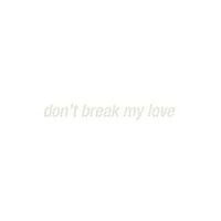 Don't Break My Love