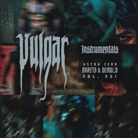 Drafts & Demo_s. Vol.001 : VULGAR (INSTRUMENTALS)
