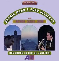 Herbie Mann & Joao Gilberto with Antonio Carlos Jobim: Recorded in Rio de Janeiro