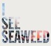 I See Seaweed