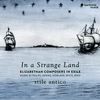 In a Strange Land. Elizabethan Composers in Exile