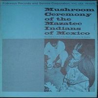 Mushroom Ceremony of the Mazatec Indians of Mexico