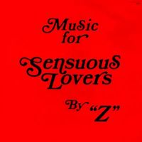 Music for Sensuous Lovers by "Z"