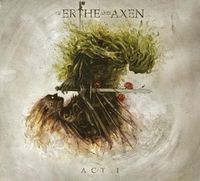 Of Erthe and Axen: Act I