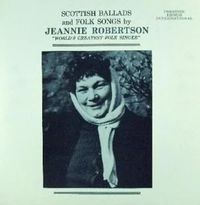 Scottish Ballads and Folk Songs by Jeannie Robertson