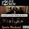 Sports Weekend (As Nasty as They Wanna Be Part II)