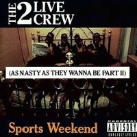 Sports Weekend (As Nasty as They Wanna Be Part II)