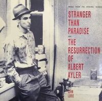 Stranger Than Paradise / The Resurrection of Albert Ayler