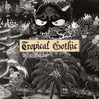 Tropical Gothic