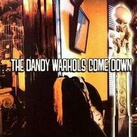 …The Dandy Warhols Come Down