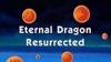 Eternal Dragon Resurrected