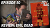 Half in the Bag Episode 50: Evil Dead