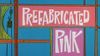 Prefabricated Pink