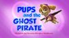 Pups and the Ghost Pirate