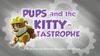 Pups and the Kitty-tastrophe