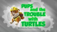 Pups and the Trouble with Turtles