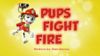 Pups Fight Fire