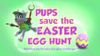 Pups Save the Easter Egg Hunt