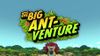 The Big Ant-venture