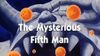The Mysterious Fifth Man
