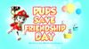 The Pups Save Friendship Day