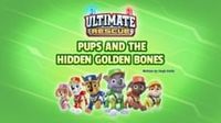 Ultimate Rescue: Pups and the Hidden Golden Bones