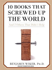 10 Books That Screwed Up the World And 5 Others That Didn't Help