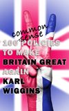 100 Common Sense Policies to make BRITAIN GREAT again