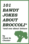 101 Bawdy Jokes About Broccoli*: *And One About Lettuce