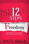 12 Steps to Freedom: A Necessary Career Planning Guide for Prospering in Today's Job Market (Find A Job Series)