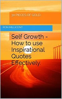 30 Pieces of Gold: Self Growth - How to use Inspirational Quotes Effectively.