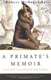 A Primate's Memoir: A Neuroscientist's Unconventional Life Among the Baboons