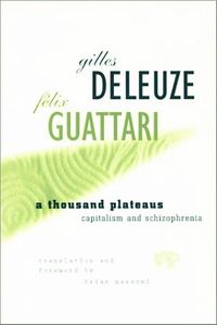 A Thousand Plateaus: Capitalism and Schizophrenia