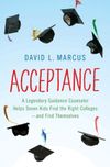 Acceptance: A Legendary Guidance Counselor Helps Seven Kids Find the Right Colleges—and Find Themselves