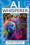 AI Art Made Easy for the Non-Technical User Through MidJourney: The AI Whisperer Series, Book Two