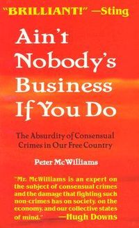 Ain't Nobody's Business if You Do: The Absurdity of Consensual Crimes in a Free Society