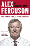 Alex Ferguson: My Autobiography (One Year On - Fully Updated Edition)