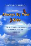 Always by Your Side: True stories from the life of a psychic medium