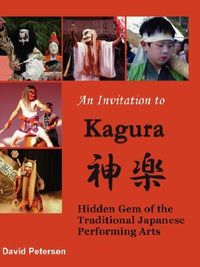 An Invitation to Kagura: Hidden Gem of the Traditional Japanese Performing Arts