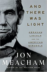 And There Was Light: Abraham Lincoln and the American Struggle