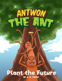 Antwon the Ant: Plant the Future