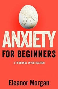 Anxiety for Beginners: A Personal Investigation