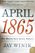 April 1865: The Month That Saved America