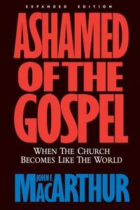 Ashamed of the Gospel: When the Church Becomes Like the World