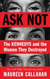 Ask Not: The Kennedys and the Women They Destroyed