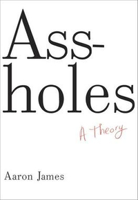 Assholes: A Theory